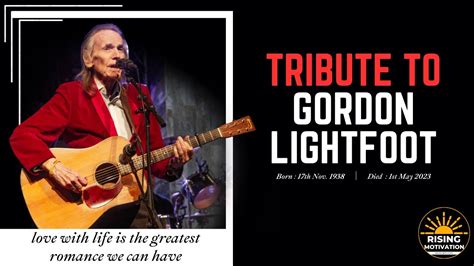 Tribute To Gordon Lightfoot Inspiring Story Of Gordon Lightfoot