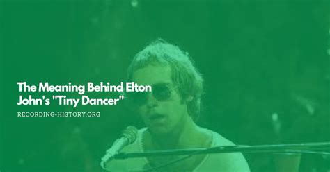 The Meaning Behind Elton John's "Tiny Dancer" - Song Lyrics & Facts