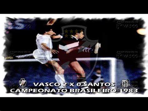 Vasco X Santos Brasileiro Homenagem Ao Nosso Eterno Dolo