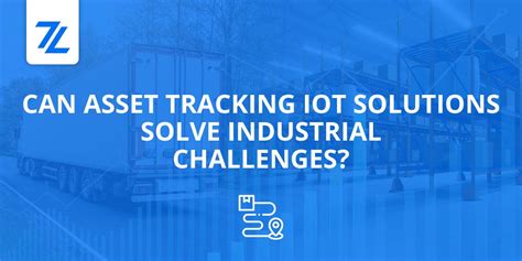 Can Asset Tracking Iot Solutions Solve Industrial Challenges By Karim Hamdy Zerynth Medium