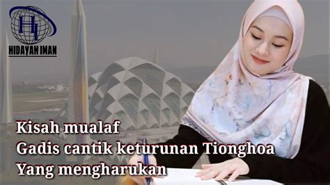 Kisah Mualaf Gadis Cantik Tionghoa Yang Mengharukan Hidayah Iman