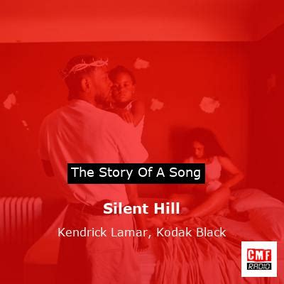 The story of the song Silent Hill by Kendrick Lamar, Kodak Black