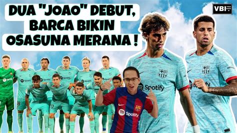 Viscabarca Id Barca Bikin Osasuna Merana Duo Joao Debut Di