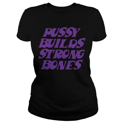 Pussy Builds Strong Bones Shirt Rockatee