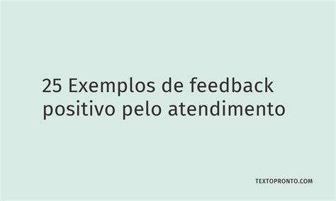 25 Exemplos De Feedback Positivo Pelo Atendimento Texto Pronto