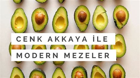 Cenk Akkaya Ile Modern Mezeler Avocado Fruit Modern Food Trendy