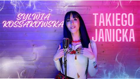 Sylwia Kossakowska Takiego Janicka Cover Youtube