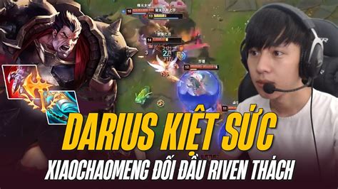 XIAOCHAOMENG VÁC DARIUS KIỆT SỨC ĐỐI ĐẦU RIVEN THÁCH ĐẤU MÁY CHỦ SIÊU