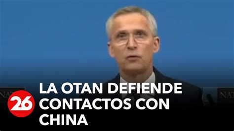 La OTAN Defiende Contactos Con China Para Que Se Implique En El Control