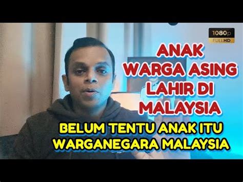 Taraf Anak Warga Asing Untuk 3 Kes Ini Anak Warga Asing Lahir Di