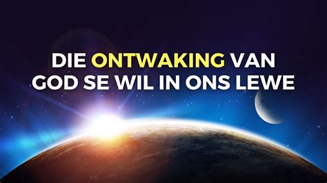 Die Ontwaking Van God Se Wil In Ons Lewe Ontwakening Van Ware Beeld