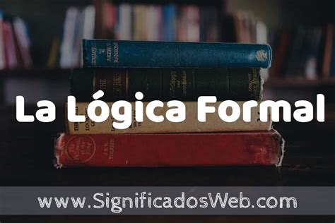 Concepto De La Lógica Formal ️¿que Es Definición Y Significado