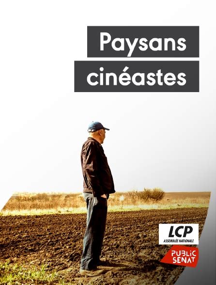 Paysans Cin Astes En Streaming Gratuit Sur Lcp Public S Nat