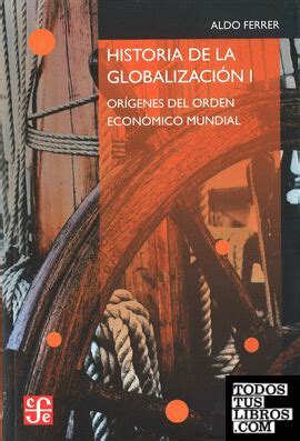 Historia De La Globalización Orígenes Del Orden Económico Mundial de