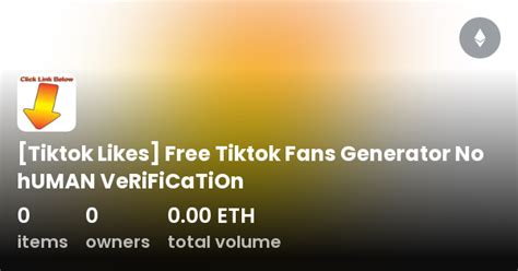 [tiktok Likes] Free Tiktok Fans Generator No Human Verification Collection Opensea