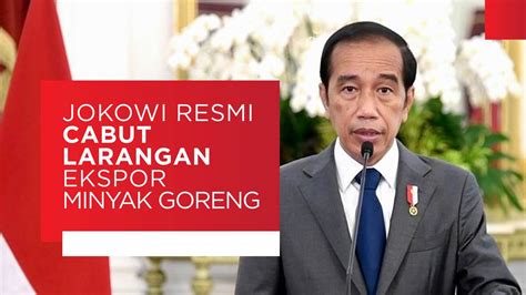 Jokowi Resmi Cabut Larangan Ekspor Minyak Goreng BTV Vidio