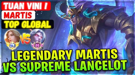 Legendary Martis Vs Supreme Lancelot Top Global Martis Tuan Vini