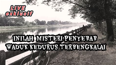 Live Misteri Waduk Kedurus Yang Terbengkalai YouTube