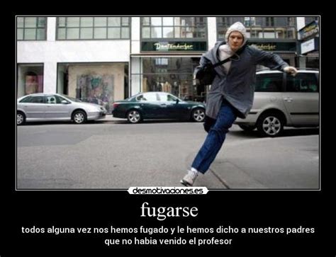 Imágenes y Carteles de FUGAS | Desmotivaciones