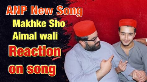 Aimal Wali Khan New Song Makhke Sho Aimal Wali Fayaz Kheshgi Asad