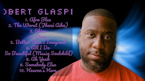 Robert Glasper Year S Sensational Singles Premier Songs Mix Glorified