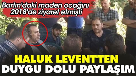 Bart N Daki Maden Oca N Y L Nce Ziyaret Eden Haluk Levent Ten