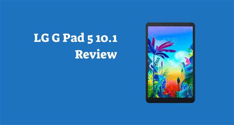 LG G Pad 5 10.1 Review: Slim Build but Huge Battery Capacity