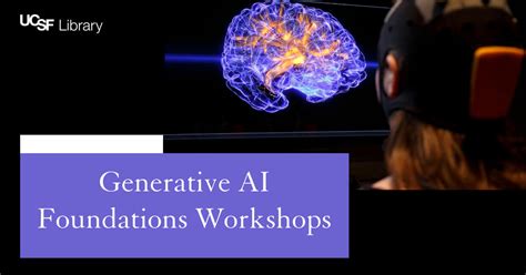 Generative Ai Foundations Workshops Ucsf Library