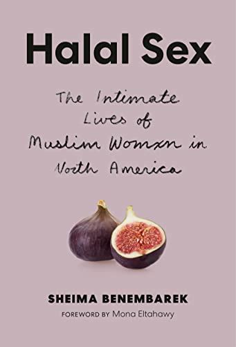 Halal Sex The Intimate Lives Of Muslim Women In North America Kindle Edition By Benembarek
