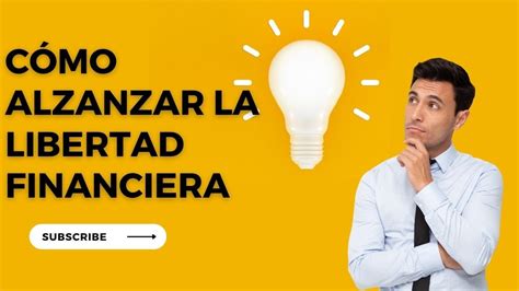 Como Alcanzar La Libertad Financiera Ser Libre Economicamente Planeacion Para El Retiro Youtube