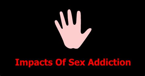 Impacts Of Sex Addiction PsychTronics