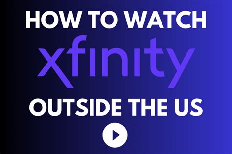 How To Watch Xfinity Outside The US Step By Step Guide