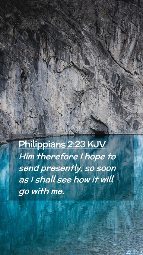 Philippians 2 23 Kjv Mobile Phone Wallpaper Him Therefore I Hope To