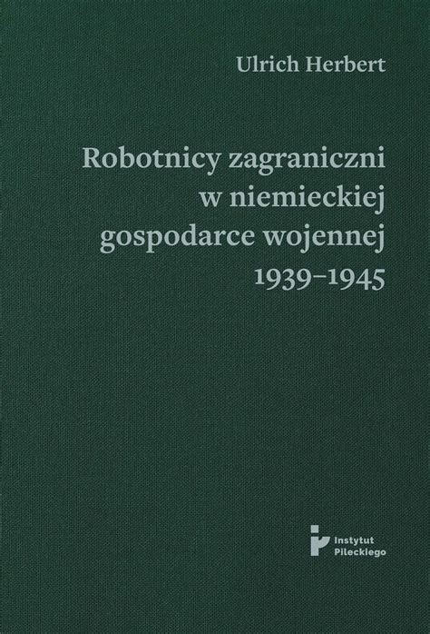 Robotnicy Zagraniczni W Niemieckiej Gospodarce Wojennej