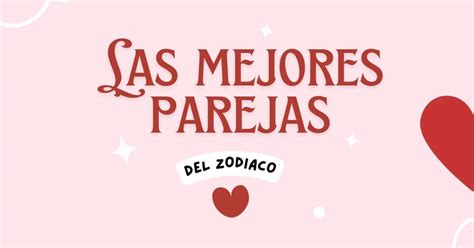 Buscando A Tu Alma Gemela Estas Son Las Mejores Parejas Del Zodiaco