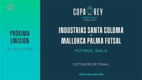 DIRECTO Industrias Santa Coloma Mallorca Palma Futsal RFEF