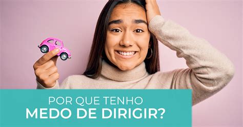 Por Que Tenho Medo De Dirigir Psiqu Treinamentos