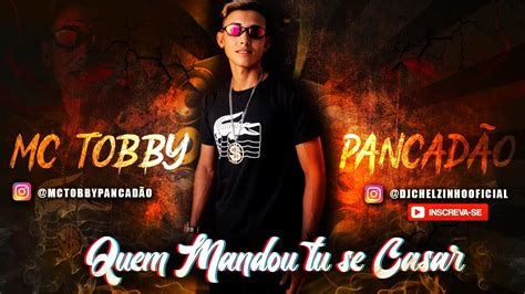 Mc Tobby Pancad O Quem Mandou Tu Se Casar M Sica Nova Youtube