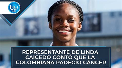 Representante de Linda Caicedo contó que la colombiana padeció cáncer