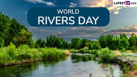 Festivals Events News When Is World Rivers Day 2024 Theme History