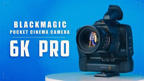 Blackmagic Pocket 6K Pro: A Very Simple Review by Ryan Connolly - Y.M ...