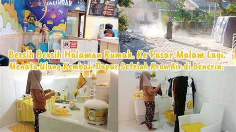 Bersih Bersih Halaman Rumah Ke Pasar Malam Menata Ulang Kembali Dapur