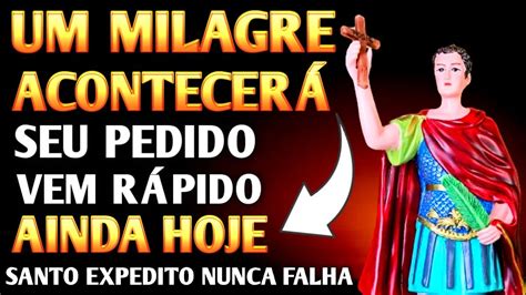 Ora O A Santo Expedito Para Um Milagre Acontecer Na Sua Vida Muito