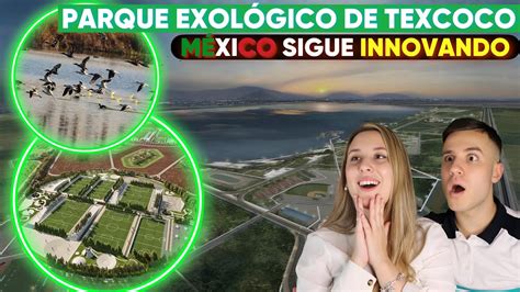 Mexico Sigue Innovando El Pais Y Estrena El Parque EcolÓgico Lago De Texcoco Quedamos