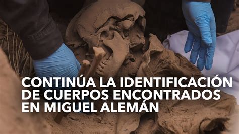 Contin A La Identificaci N De Cuerpos Encontrados En Miguel Alem N