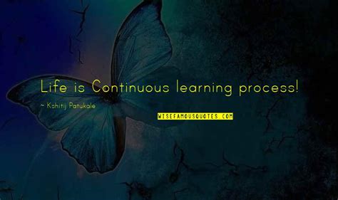 Life Is Learning Process Quotes Top Famous Quotes About Life Is