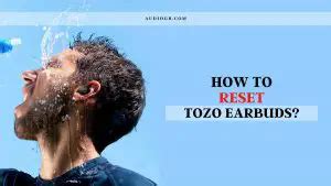 How To Reset Tozo Earbuds Step By Step Guide Audiogr