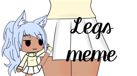 Legs Meme ~ Animation Gacha Life Youtube