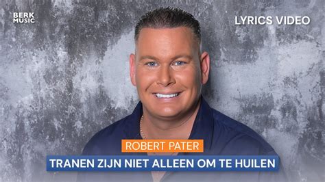 Robert Pater Tranen Zijn Niet Alleen Om Te Huilen Lyrics Video