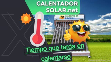 Tiempo Que Tarda En Calentarse Un Calentador Solar 2025